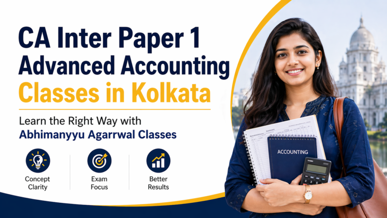 CA Inter Paper 1 Advanced Accounting Classes in Kolkata: Learn the Right Way with Abhimanyyu Agarrwal Classes