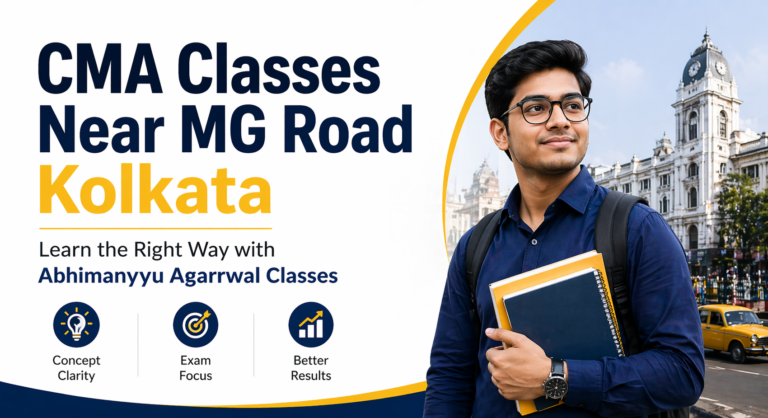 CMA Classes Near MG Road Kolkata: Learn the Right Way with Abhimanyyu Agarrwal Classes
