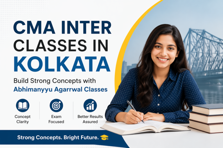 CMA Inter Classes in Kolkata: Build Strong Concepts with Abhimanyyu Agarrwal Classes